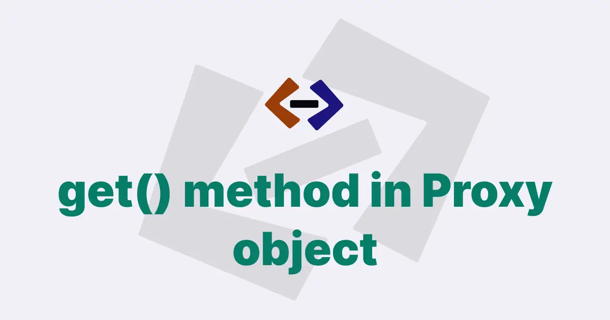 What is the use of the get() method in a JavaScript Proxy object?