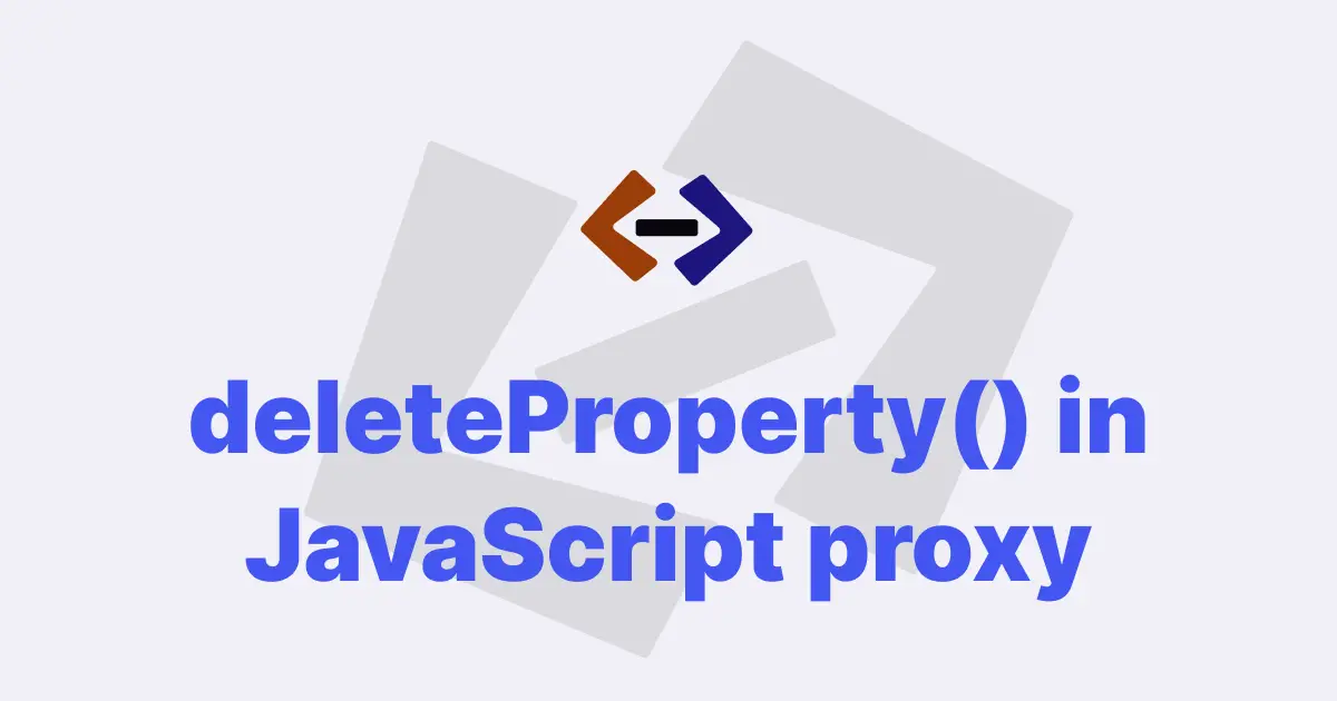 What is the use of the deleteProperty() method in a JavaScript Proxy object?