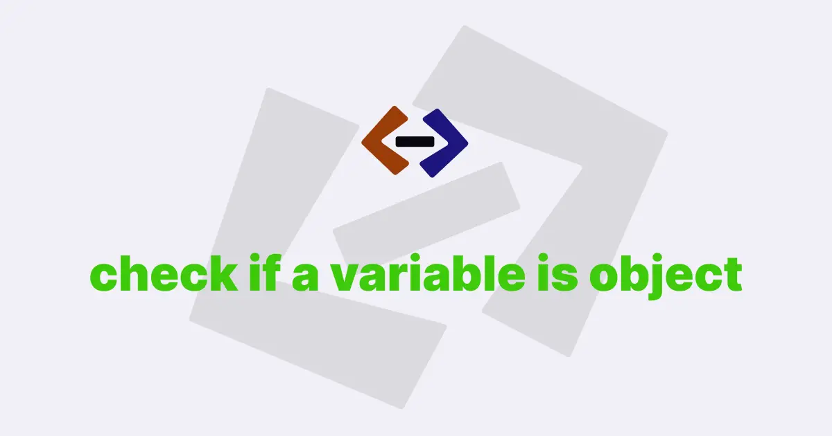 How do you check if a variable is an object in JavaScript?